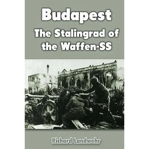 Budapest: The Stalingrad of the Waffen-SS