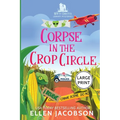 Corpse in the Crop Circle: Large Print Edition