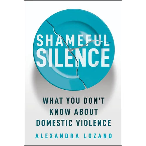 Shameful Silence: What You Don't Know about Domestic Violence