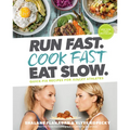 Run Fast. Cook Fast. Eat Slow.: Quick-Fix Recipes for Hangry Athletes: A Cookbook