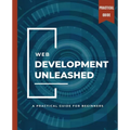 WEB DEVELOPMENT UNLEASHED A Practical Guide for Beginners