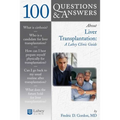 100 Questions & Answers about Liver Transplantation: A Lahey Clinic Guide: A Lahey Clinic Guide
