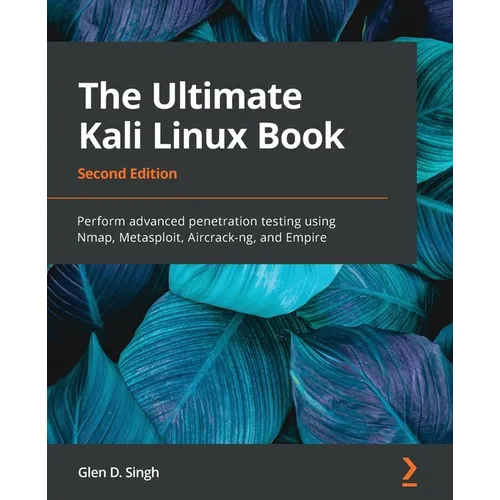 The Ultimate Kali Linux Book - Second Edition: Perform advanced penetration testing using Nmap, Metasploit, Aircrack-ng, and Empire