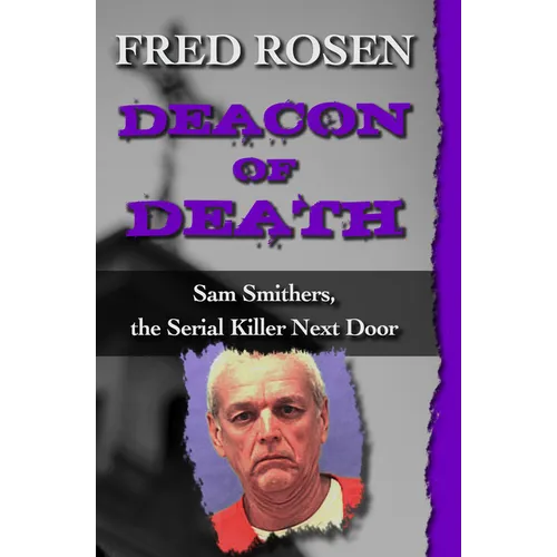 Deacon of Death: Sam Smithers, the Serial Killer Next Door