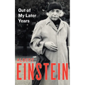 Out of My Later Years: The Scientist, Philosopher, and Man Portrayed Through His Own Words
