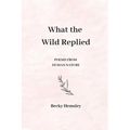 What the Wild Replied: Poems from human nature