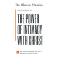 The Power of Intimacy with Christ: Overcoming the Obstacles That Hinder Intimacy
