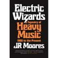 Electric Wizards: A Tapestry of Heavy Music, 1968 to the Present
