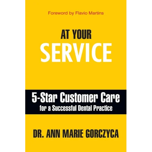 At Your Service: 5-Star Customer Care for a Successful Dental Practice