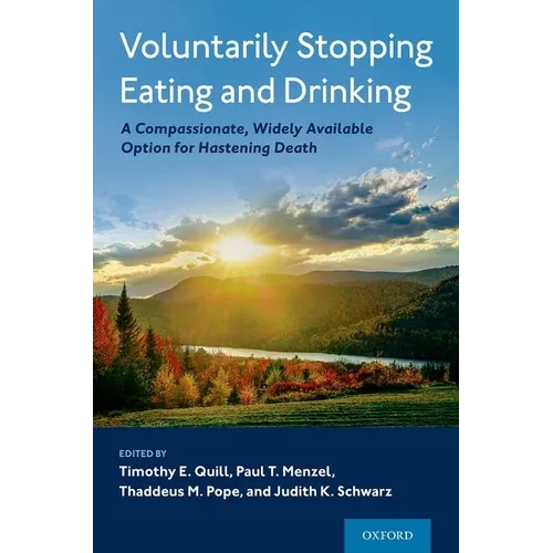 Voluntarily Stopping Eating and Drinking: A Compassionate, Widely-Available Option for Hastening Death