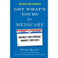Get What's Yours for Medicare - Revised and Updated: Maximize Your Coverage, Minimize Your Costs
