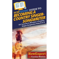 HowExpert Guide to Becoming a Country Singer-Songwriter