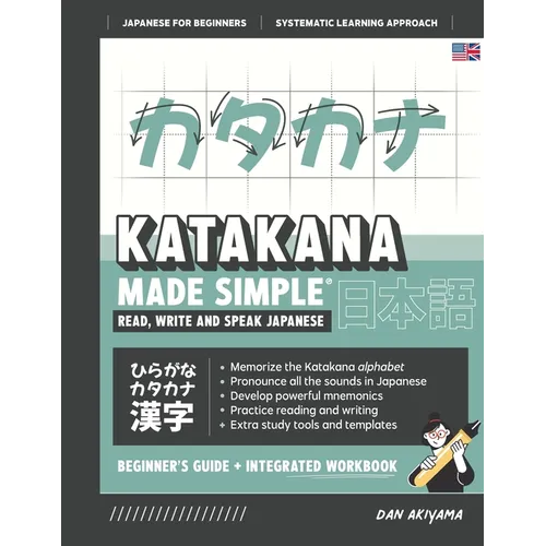 Learning Katakana - Beginner's Guide and Integrated Workbook Learn how to Read, Write and Speak Japanese: A fast and systematic approach, with Reading