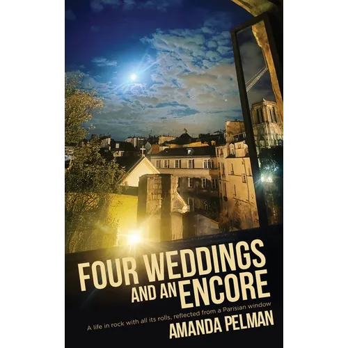 Four Weddings and an Encore: A life in Rock, with all its rolls, reflected from a Parisian window