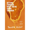 Getting Through What You're Going Through: Notes and Poems for Hoping and Becoming