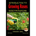 Introduction to Growing Roses - Roses for Pleasure