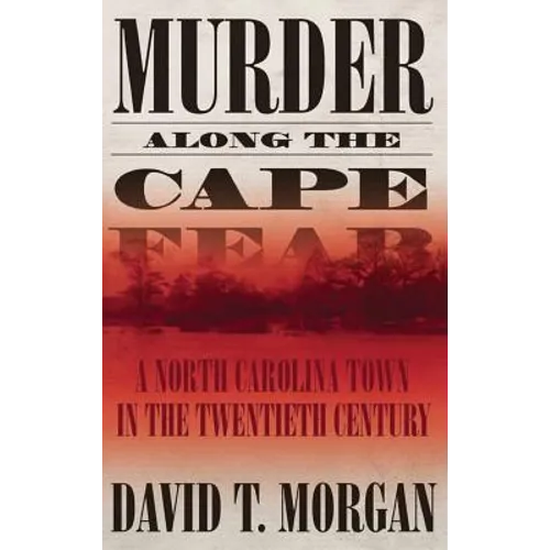 Murder Along the Cape Fear: A North Carolina Town in the Twentieth Century