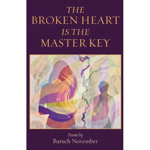 The Broken Heart Is the Master Key: poems