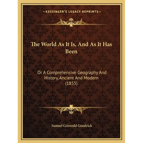 The World As It Is, And As It Has Been: Or A Comprehensive Geography And History, Ancient And Modern (1855)