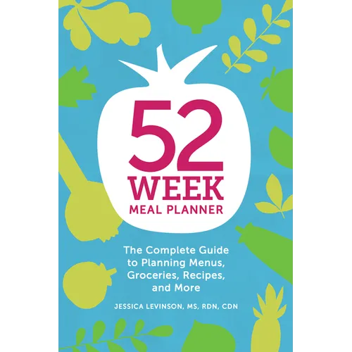 52-Week Meal Planner: The Complete Guide to Planning Menus, Groceries, Recipes, and More