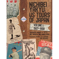 Nichibei Yakyu: US Tours of Japan, Volume 1, 1907 - 1958