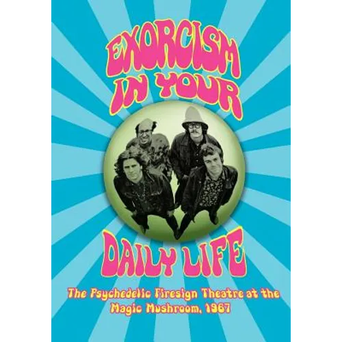 EXORCISM IN YOUR DAILY LIFE The Psychedelic Firesign Theatre At The Magic Mushroom - 1967
