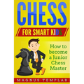 Chess for Smart Kids: How to Become a Junior Chess Master