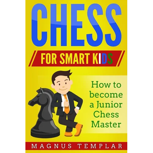 Chess for Smart Kids: How to Become a Junior Chess Master