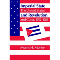Imperial State and Revolution: The United States and Cuba, 1952 1986