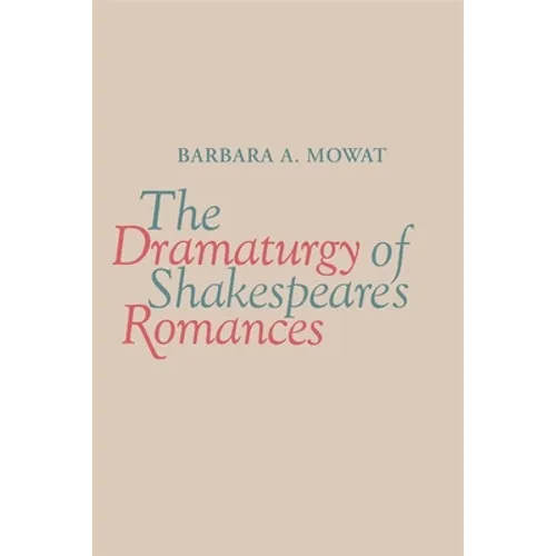 The Dramaturgy of Shakespeare's Romances
