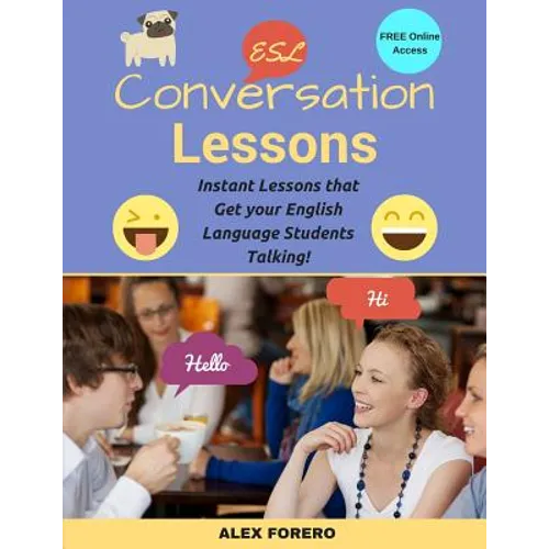 ESL Conversation Lessons: Instant Lessons that Get your English Language Students Talking