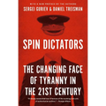 Spin Dictators: The Changing Face of Tyranny in the 21st Century