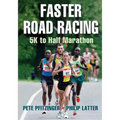 Faster Road Racing: 5K to Half Marathon