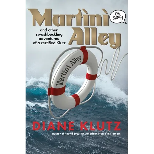 Martini Alley and Other Swashbuckling Adventures of a Certified Klutz