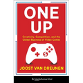 One Up: Creativity, Competition, and the Global Business of Video Games