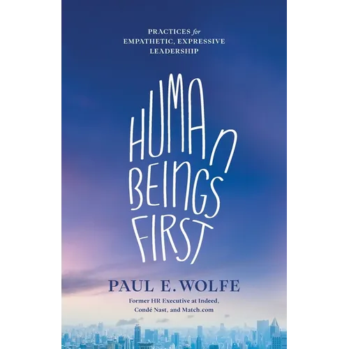 Human Beings First: Practices for Empathetic, Expressive Leadership