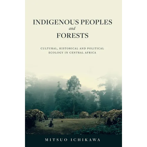 Indigenous Peoples and Forests: Cultural, Historical and Political Ecology in Central Africa
