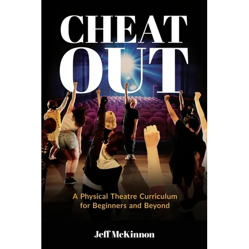 Cheat Out: A Physical Theatre Curriculum for Beginners and Beyond