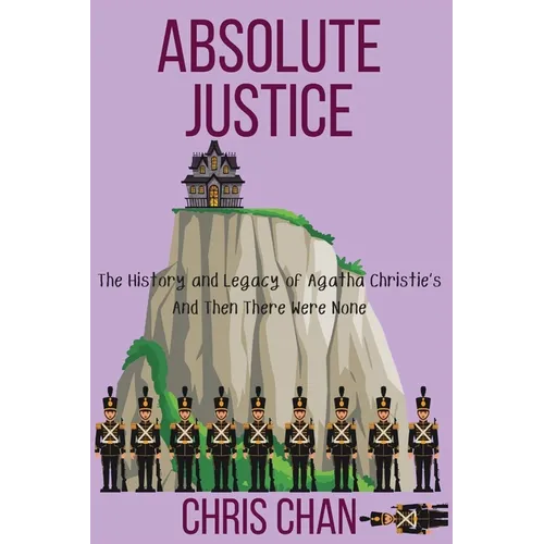 Absolute Justice: The History and Legacy of Agatha Christie's And Then There Were None