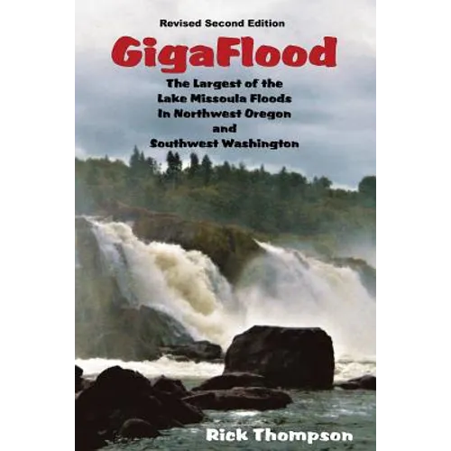 GigaFlood: The Largest of the Lake Missoula Floods In Northwest Oregon and Southwest Washington