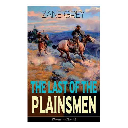 The Last of the Plainsmen (Western Classic): Wild West Adventure