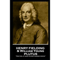 Henry Fielding - Plutus: "One fool at least in every married couple"
