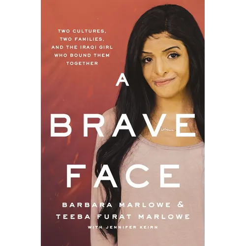 A Brave Face: Two Cultures, Two Families, and the Iraqi Girl Who Bound Them Together