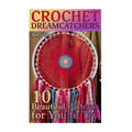 Crochet Dreamcatchers: 10 Beautiful Patterns for You to Try: (Crochet Patterns, Crochet Stitches)