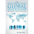 The Five Principles of Global Leadership: How To Manage the Complexities of Global Leadership