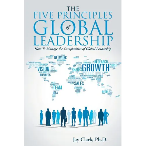 The Five Principles of Global Leadership: How To Manage the Complexities of Global Leadership