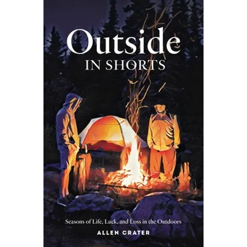 Outside in Shorts: Seasons of Life, Luck, and Loss in the Outdoors