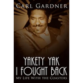 Yakety Yak I Fought Back: My Life with the Coasters