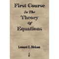 First Course In The Theory Of Equations
