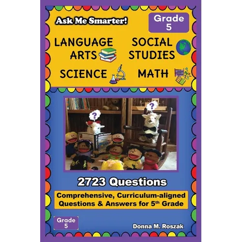 Ask Me Smarter! Language Arts, Social Studies, Science, and Math - Grade 5: Comprehensive, Curriculum-aligned Questions and Answers for 5th Grade